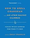 Book cover for How to Spell Chanukah...And Other Holiday Dilemmas: 18 Writers Celebrate 8 Nights of Lights