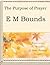 Purpose in Prayer by E.M. Bounds (All About Prayer)