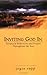 Inviting God In by Joyce Rupp Inviting God In by Joyce Rupp