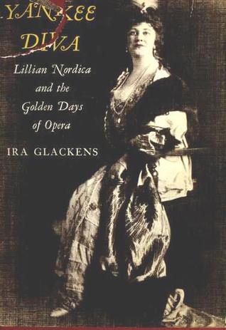 Yankee Diva: Lillian Nordica and the Golden Days of Opera (Hardcover)