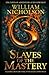 Slaves of the Mastery by William Nicholson