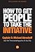 How to Get People to Take the Initiative by D. Michael Abrashoff