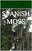Spanish Moss by E.A. Cook