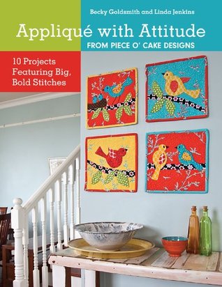 Appliqué with Attitude from Piece O'Cake Designs: 10 Projects Featuring Big, Bold Stitches (Kindle Edition)