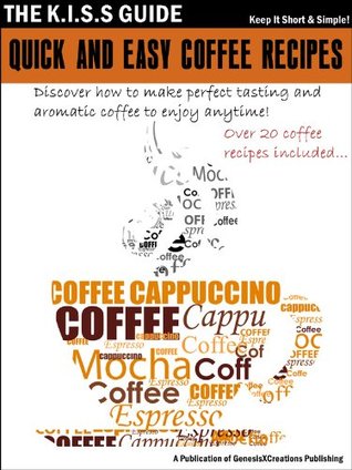 Quick And Easy Coffee Recipes (The KISS Guide Book 5)