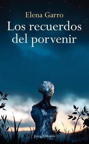 Los recuerdos del porvenir (Spanish Edition)