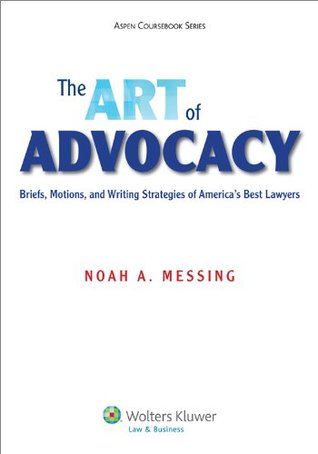 Art of Advocacy: Briefs, Motions, and Writing Strategies of America's Best Lawyers (Aspen Coursebook Series)
