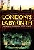 London's Labyrinth: The World Beneath the City's Streets