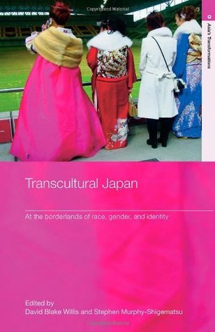 Transcultural Japan: At the Borderlands of Race, Gender and Identity (Routledge Studies in Asia's Transformations Book 20)