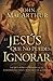 El Jesús que no puedes ignorar by John F. MacArthur Jr. El Jesús que no puedes ignorar by John F. MacArthur Jr.