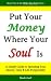Put Your Money Where Your Soul Is