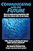 Communicating with the Future: How Re-engineering Intentions Will Alter the Master Code of Our Future