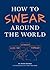 How to Swear Around the World