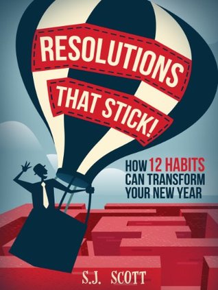Resolutions That Stick! How 12 Habits Can Transform Your New Year (Kindle Edition)