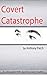 Covert Catastrophe by Anthony Patch