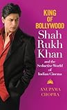 Book cover for King of Bollywood: Shah Rukh Khan and the Seductive World of Indian Cinema