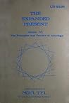 The Expanded Present (Principles and Practices of Astrology, Vol. 6) The Expanded Present (Principles and Practices of Astrology, Vol. 6)