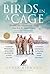 Birds in a Cage: The Remarkable Story of How Four Prisoners of War Survived Captivity