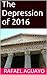 The Depression of 2016 by Rafael Aguayo