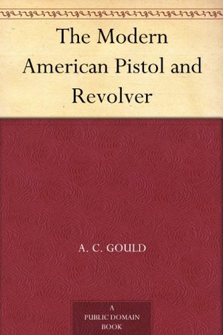 The Modern American Pistol and Revolver