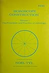 Horoscope Construction (Principles and Practices of Astrology, Vol. 1) Horoscope Construction (Principles and Practices of Astrology, Vol. 1)
