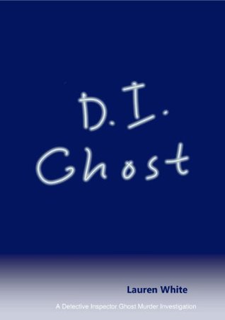 D. I. Ghost: A Detective Inspector Ghost Murder Investigation