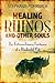 Healing Rhinos and Other So...