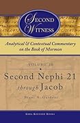 Second Witness: Analytical and Contextual Commentary on the Book of Mormon: Volume 2b - Second Nephi 21 through Jacob