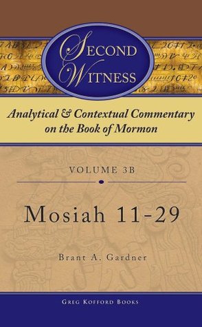 Second Witness: Analytical and Contextual Commentary on the Book of Mormon: Volume 3b -Mosiah 11-29 (Kindle Edition)