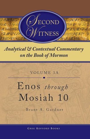 Second Witness: Analytical and Contextual Commentary on the Book of Mormon: Volume 3 - Enos through Mosiah (Second Witness: Analytical & Contextual Commentary on the Book of Mormon)