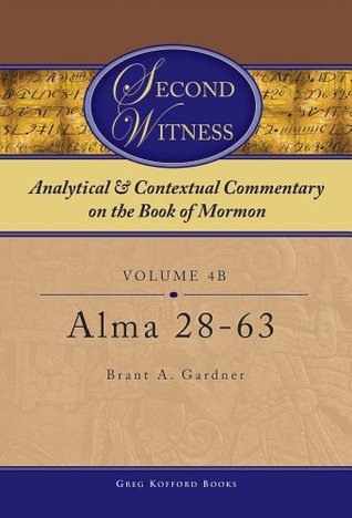Second Witness: Analytical and Contextual Commentary on the Book of Mormon: Volume 4b - Alma - 28-63 (Kindle Edition)