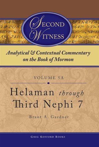 Second Witness: Analytical and Contextual Commentary on the Book of Mormon: Volume 5 - Helaman through Third Nephi (Second Witness: Analytical & Contextual Commentary on the Book of Mormon)