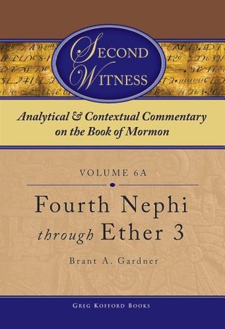 Second Witness: Analytical and Contextual Commentary on the Book of Mormon: Volume 6 - Fourth Nephi through Moroni (Second Witness: Analytical & Contextual Commentary on the Book of Mormon)