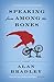 Speaking From Among the Bones by Alan Bradley
