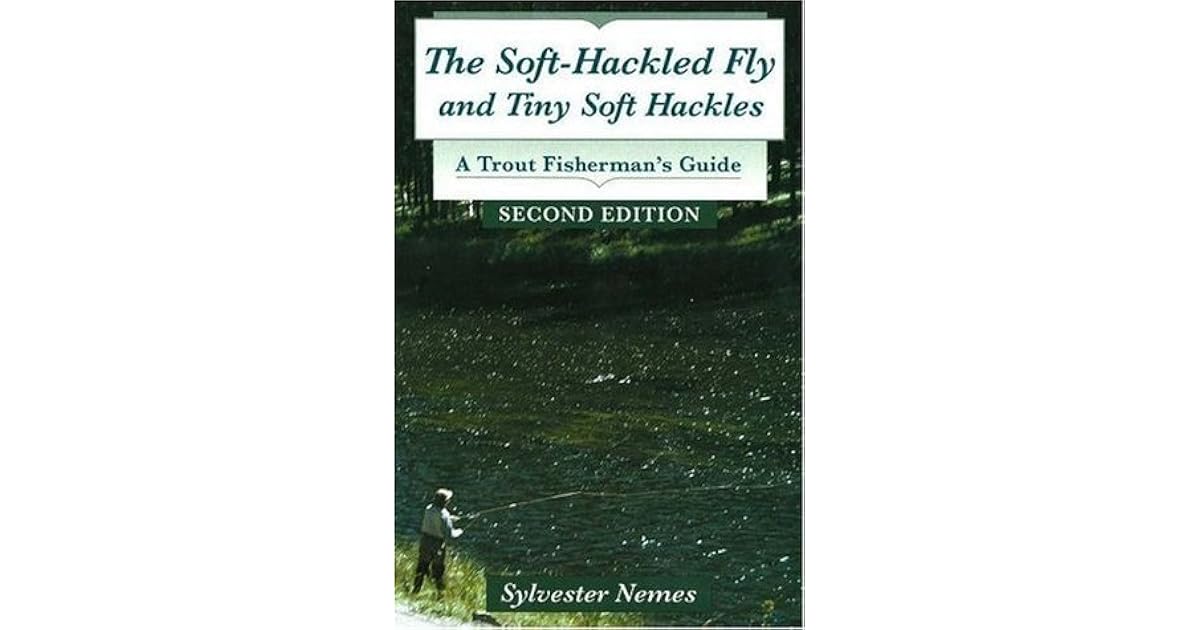 SoftHackled Fly, The and Tiny Soft Hackles A Trout Fisherman's Guide