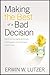 Making the Best of a Bad Decision: How to Put Your Regrets behind You, Embrace Grace, and Move toward a Better Future
