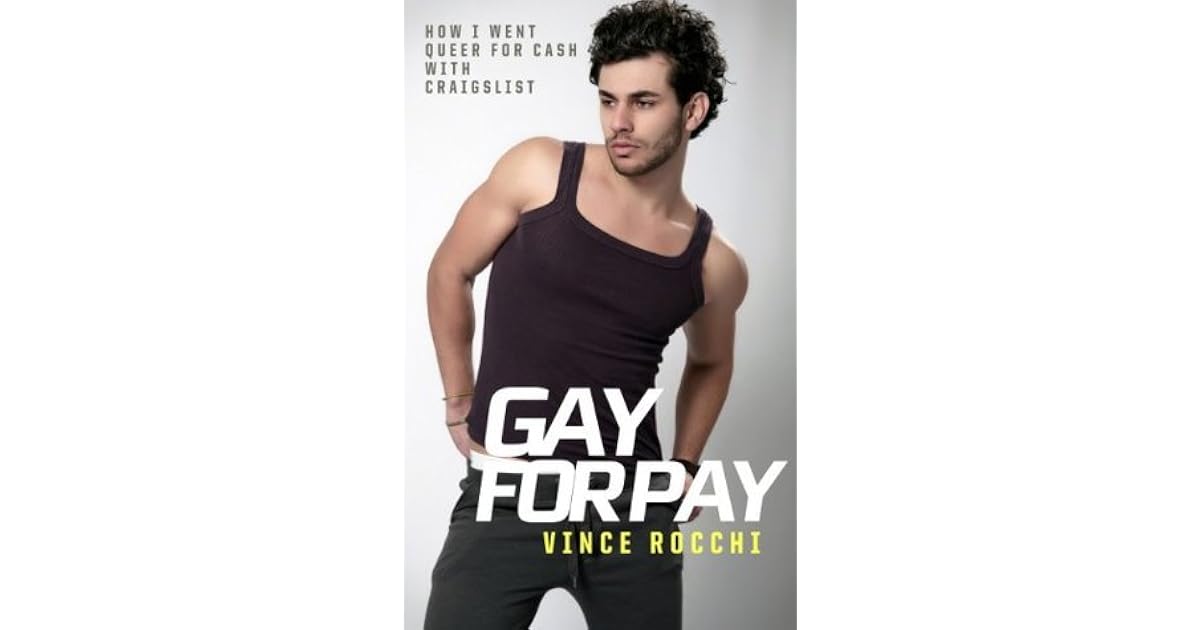 Gay For Pay How I Went Queer For Cash With Craigslist By Vince Rocchi