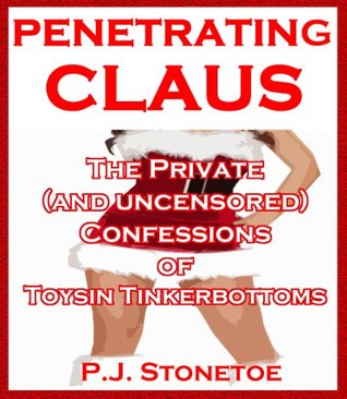 Penetrating Claus: The Private (and uncensored) Confessions of Toysin Tinkerbottoms (Erotic Fairy Tale)