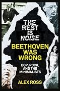The Rest Is Noise Series: Beethoven Was Wrong: Bop, Rock, and the Minimalists
