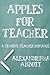 Apples For Teacher: A Stude...
