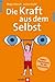 Die Kraft aus dem Selbst