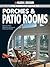 The Complete Guide to Porches & Patio Rooms: Sunrooms, Patio Enclosures, Breezeways & Screened Porches (Black & Decker Complete Guide)