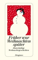 Früher war Weihnachten später: Hinterhältige Weihnachtsgeschichten