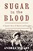 Sugar in the Blood: A Family's Story of Slavery and Empire