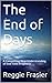 The End of Days: A Compelling New Understanding of End-Time Prophecy.