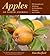 Apples of North America: Exceptional Varieties for Gardeners, Growers, and Cooks