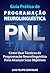 Guia Prático de Programação Neurolinguística - PNL: Como Usar Técnicas de Programação Neurolinguística Para Alcançar Seus Objetivos (Portuguese Edition)