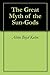 The Great Myth of the Sun-Gods by Alvin Boyd Kuhn