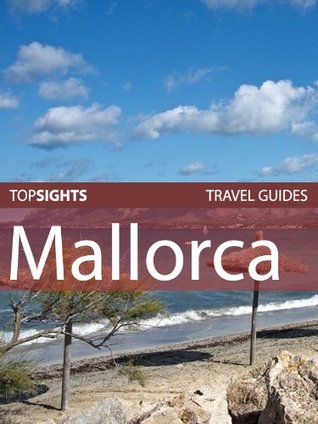 Top Sights Travel Guide: Mallorca (Top Sights Travel Guides Book 113)
