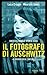 Il fotografo di Auschwitz by Luca Crippa